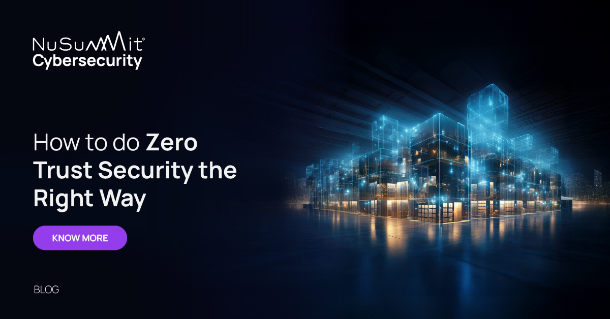 How to do Zero Trust Security the Right Way | NuSummit Cybersecurity