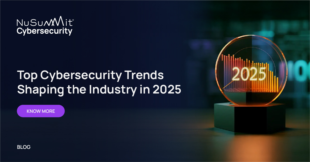 Top Cybersecurity Trends Shaping the Industry in 2025 - NuSummit ...